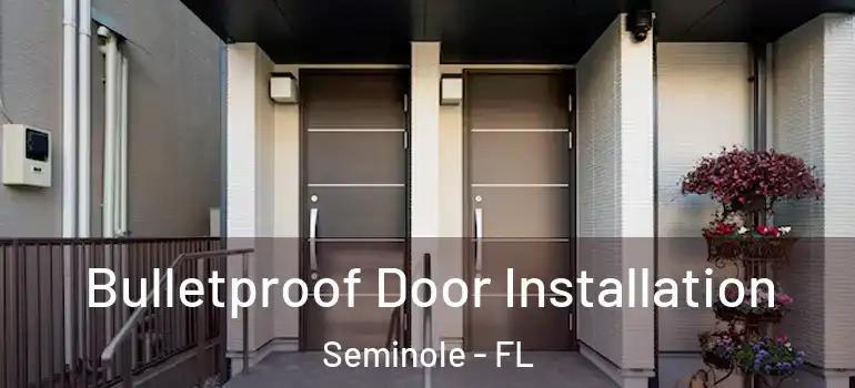  Bulletproof Door Installation Seminole - FL