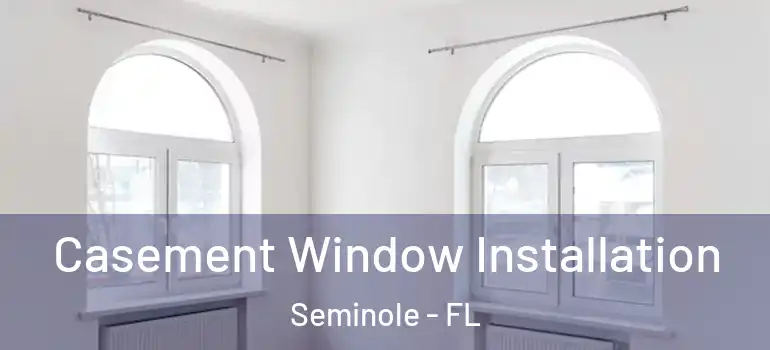  Casement Window Installation Seminole - FL
