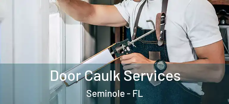 Door Caulk Services Seminole - FL