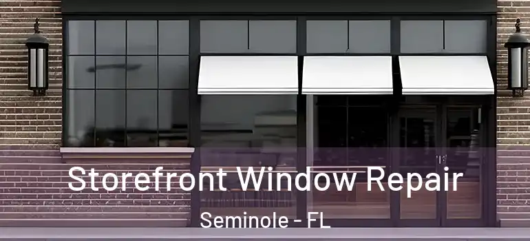 Storefront Window Repair Seminole - FL